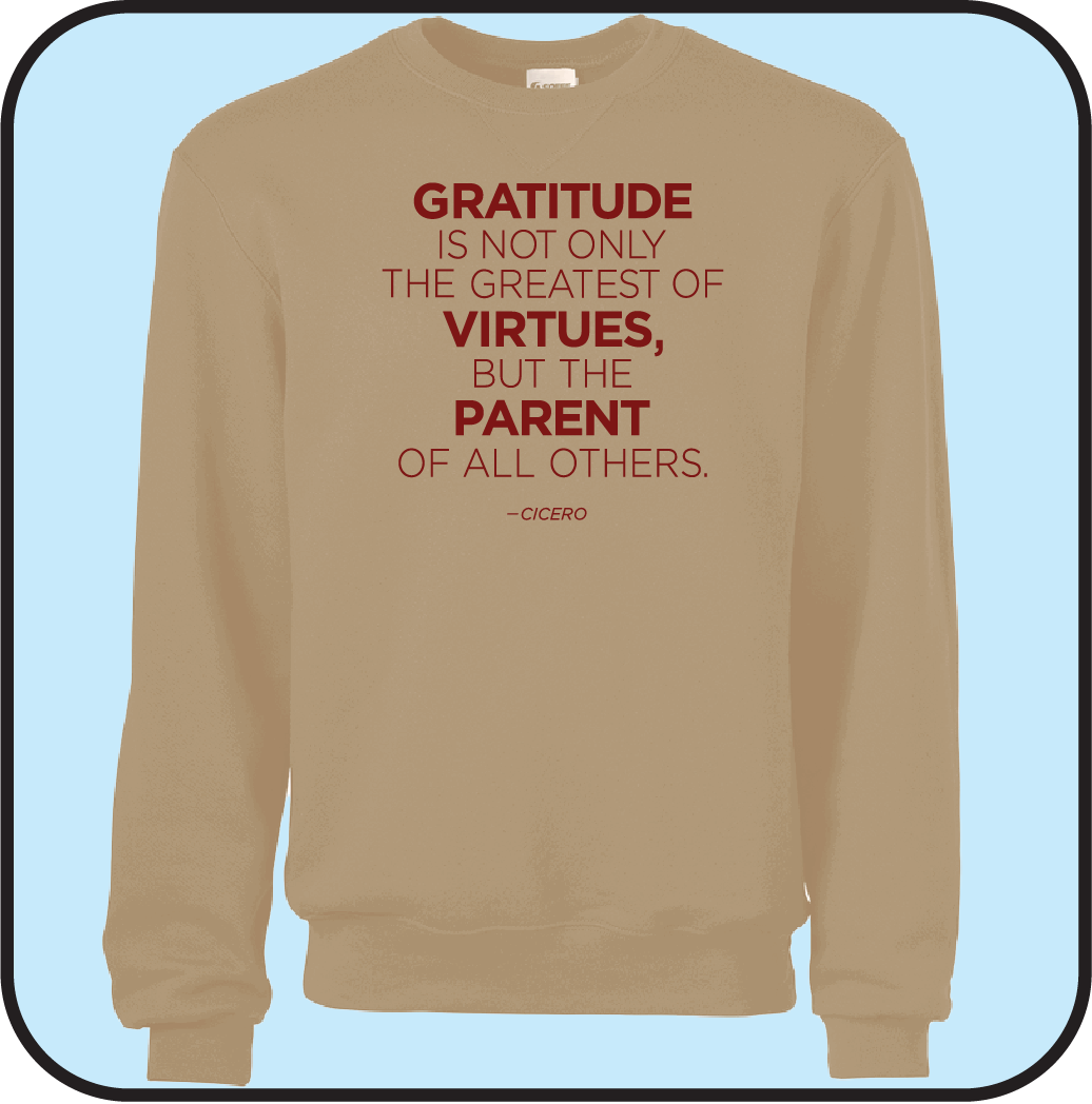 Gratitute is the greatest of Virtues, and the parent of all others- Sweatshirt image 0