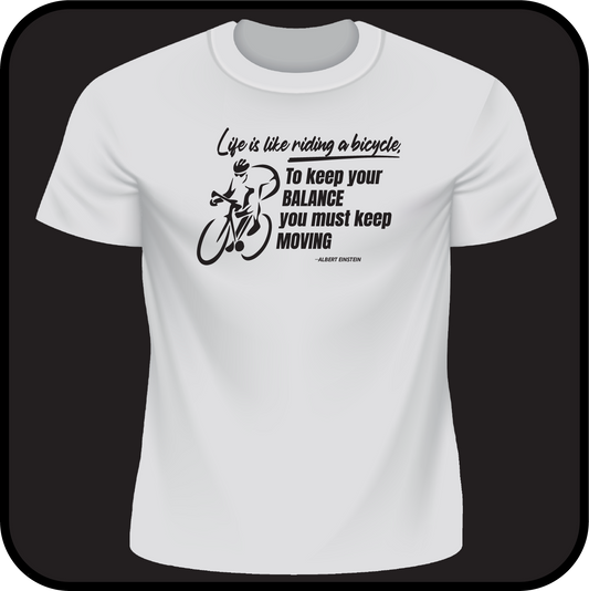 Life is like riding a bicycle, to keep your balance you must keep moving - Tee image 1