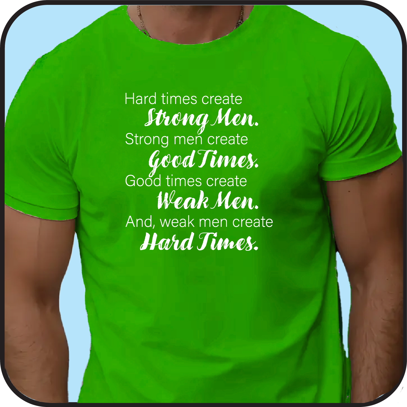 Hard times create good men .... and, weak men create hard times image 5