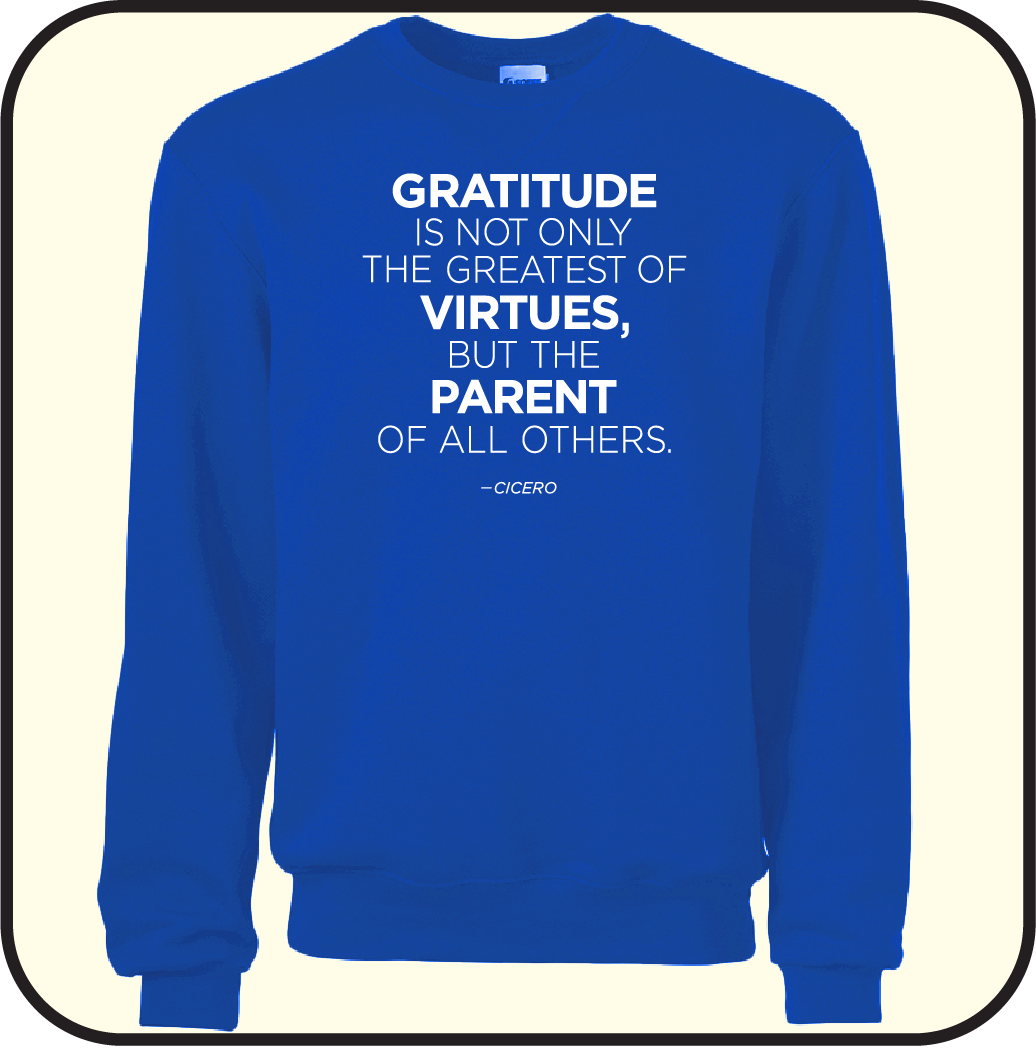 Gratitute is the greatest of Virtues, and the parent of all others- Sweatshirt image 2