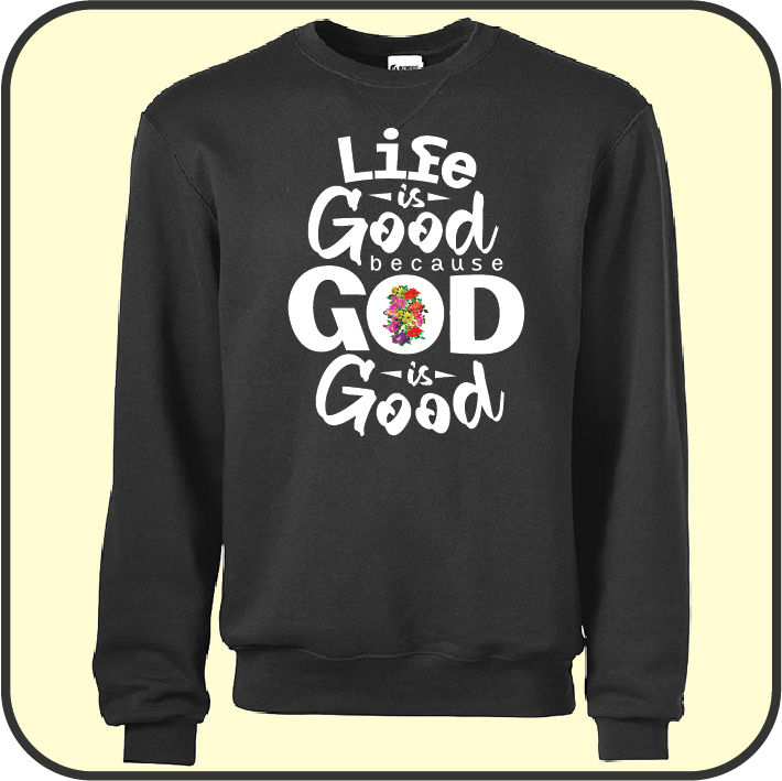 Life is good because God is good (choice with flower) - Sweatshirt image 1