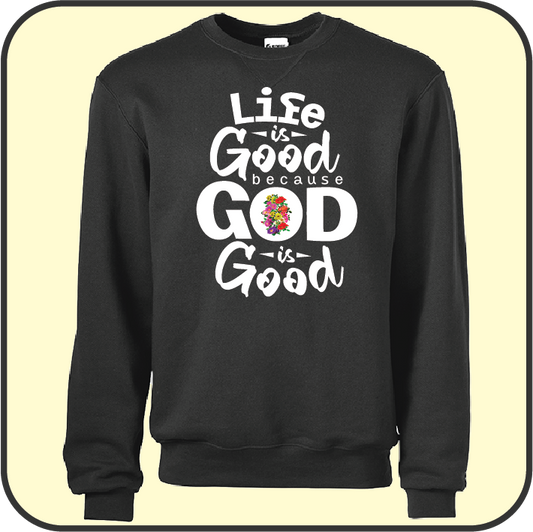 Life is good because God is good (choice with flower) - Sweatshirt image 1