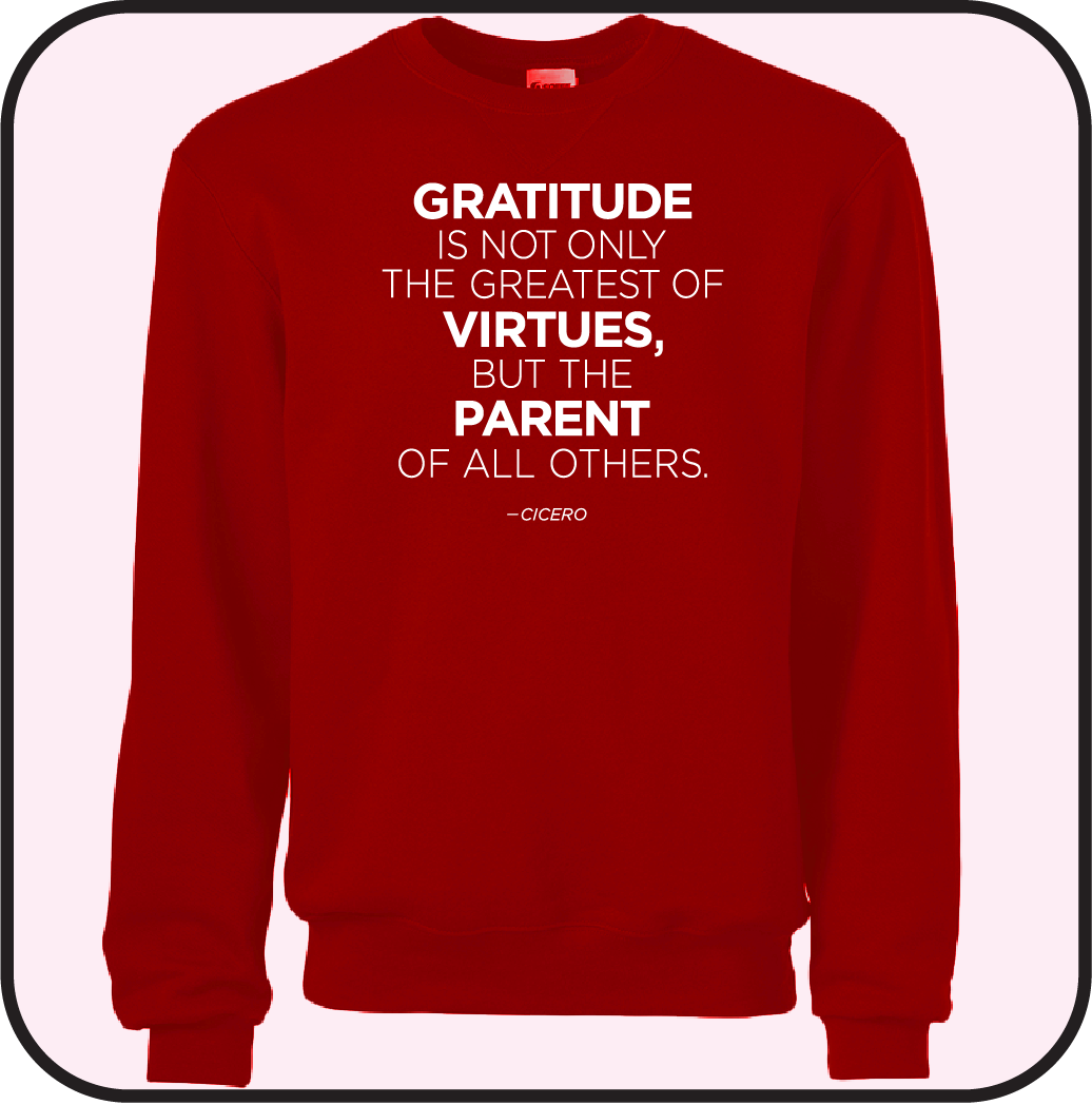 Gratitute is the greatest of Virtues, and the parent of all others- Sweatshirt image 1