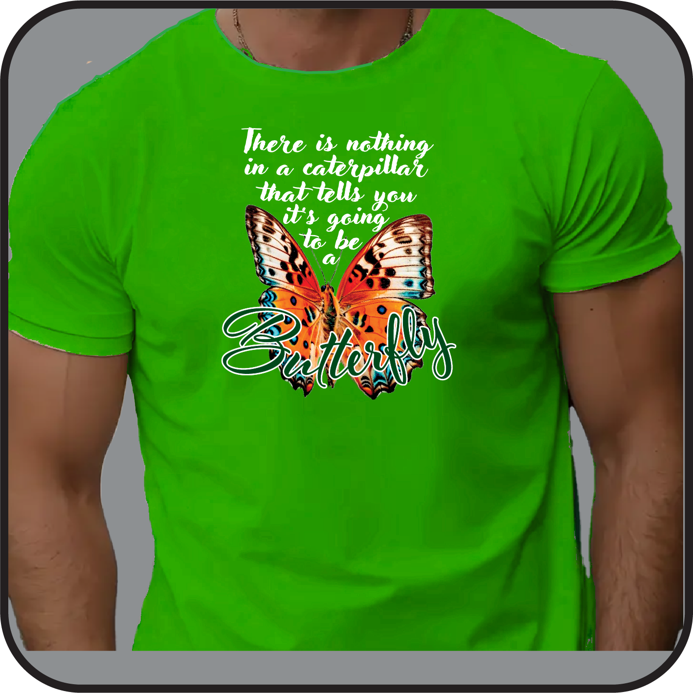 Nothing in a caterpillar tells you its going to be a Butterfly - Tee image 0