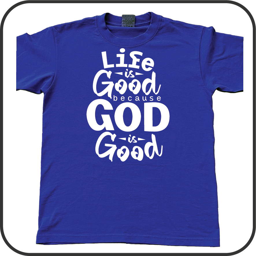 Life is good because God is good t-shirt image 1