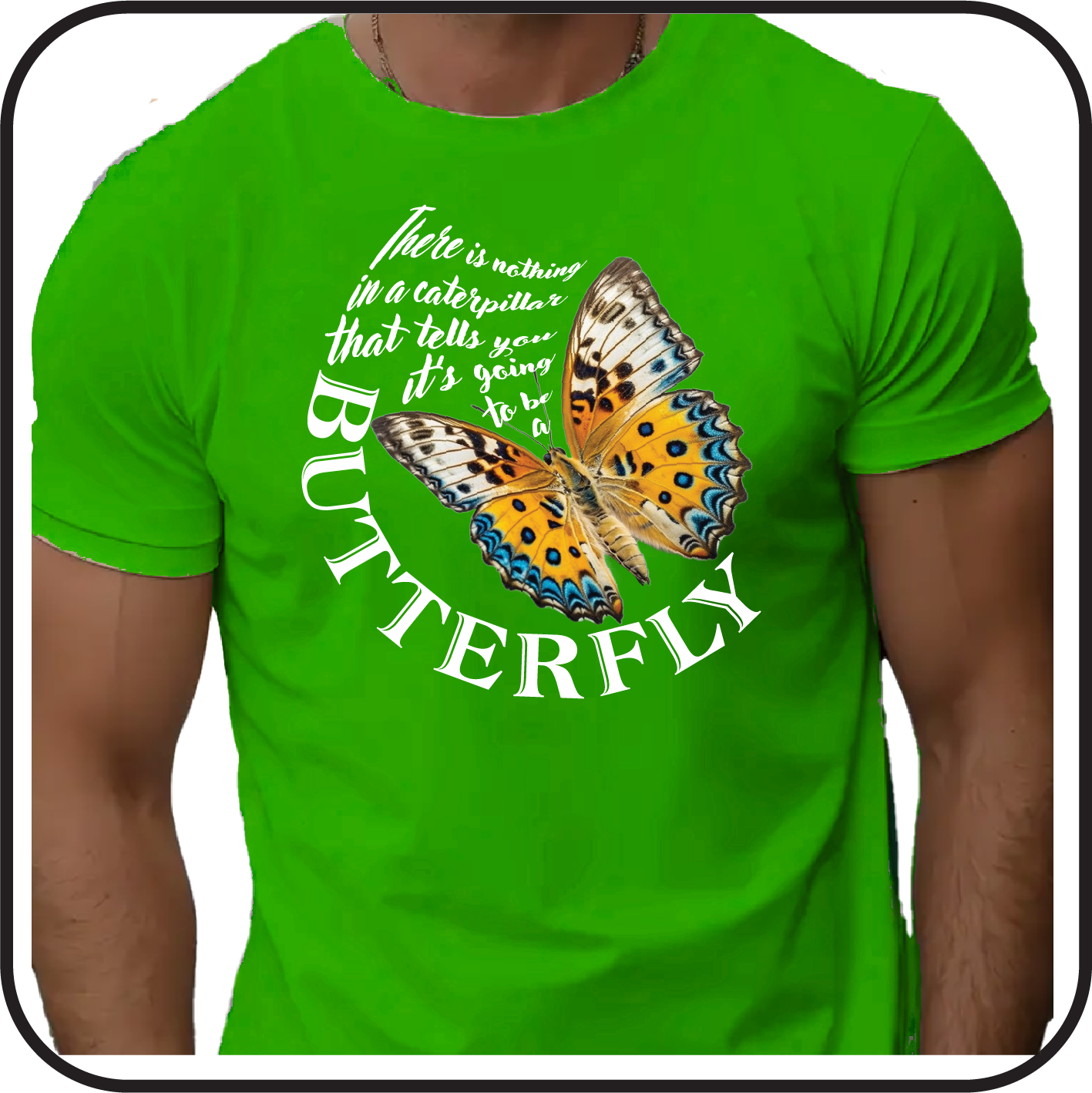 Nothing in a caterpillar tells you it's going to be a Butterfly - Tee image 0