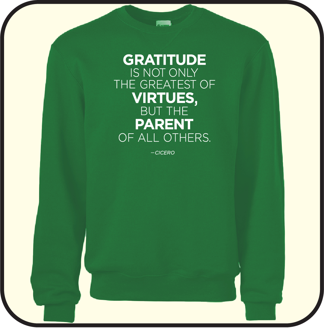 Gratitute is the greatest of Virtues, and the parent of all others- Sweatshirt image 4