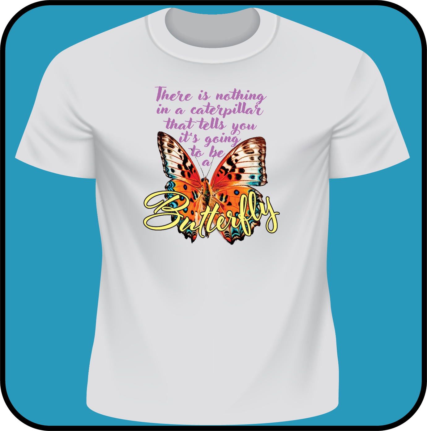 Nothing in a caterpillar tells you its going to be a Butterfly - Tee image 2