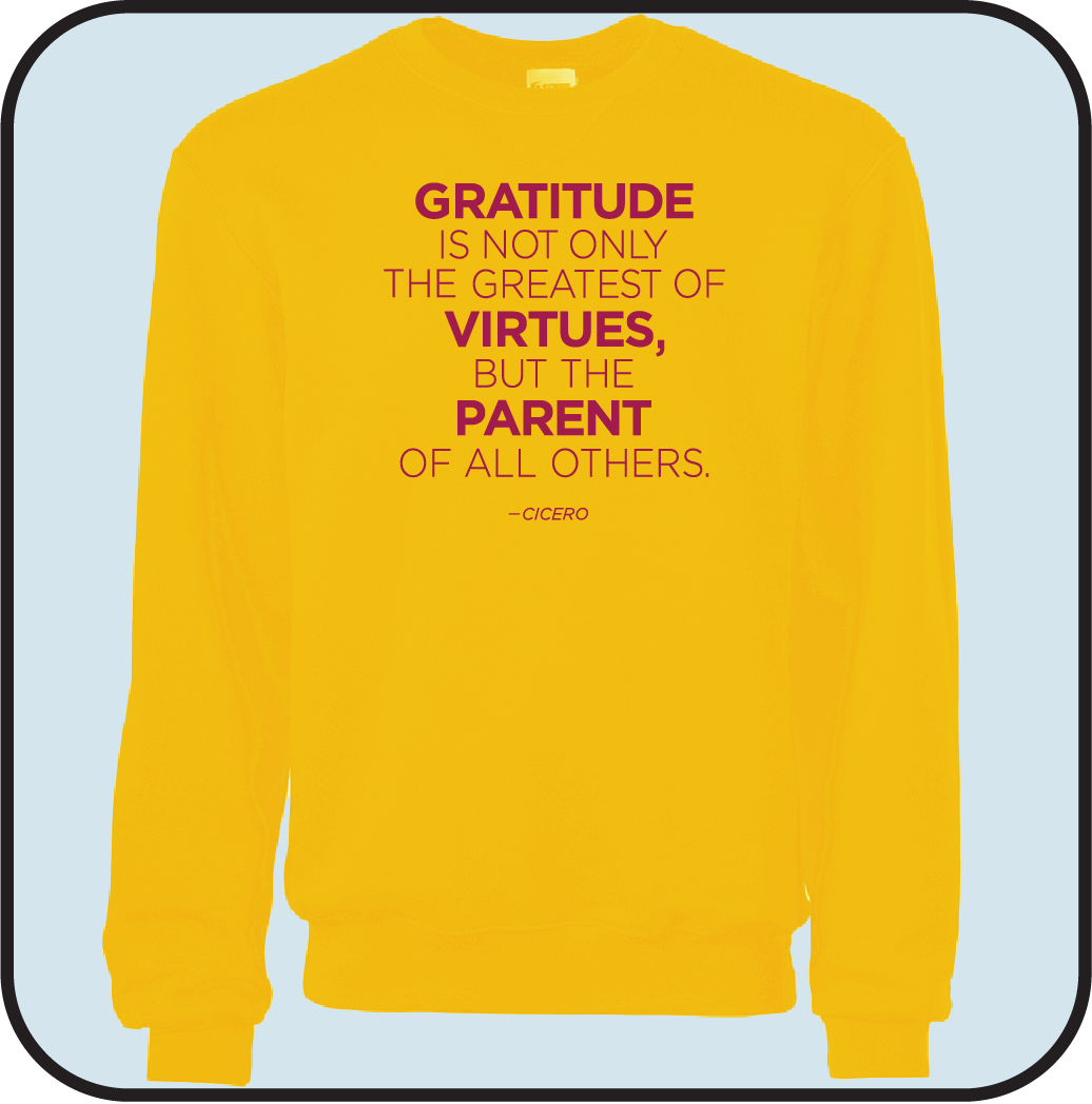 Gratitute is the greatest of Virtues, and the parent of all others- Sweatshirt image 6