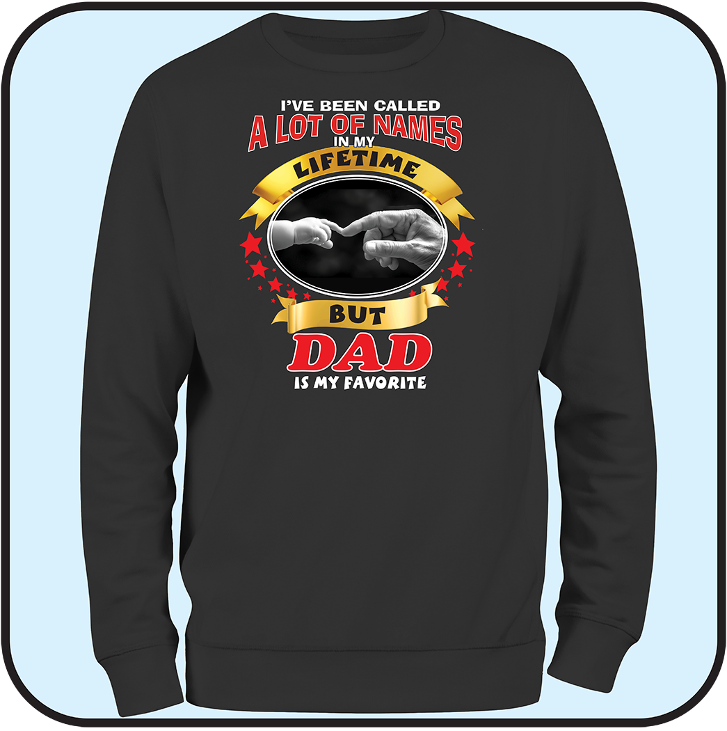 Sweatshirt "I've been called a lot of names, DAD is my favorite"