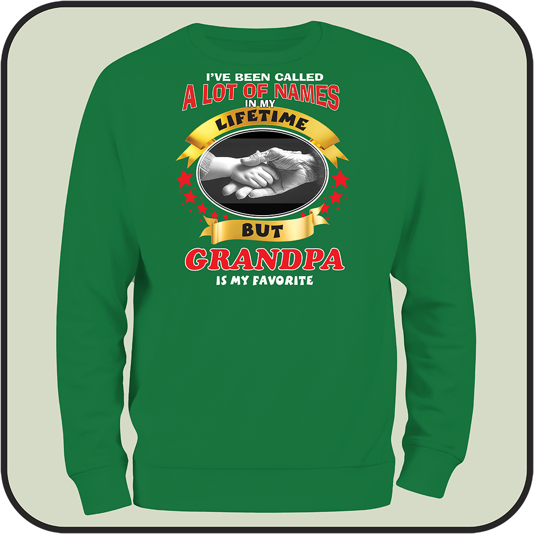 Sweatshirt "I have been called a lot of names, GRANDPA is my favorite
