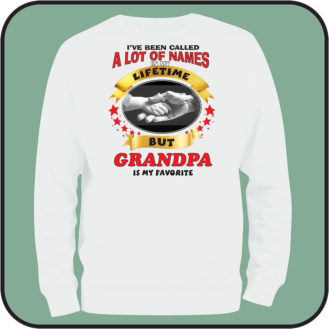 Sweatshirt "I have been called a lot of names, GRANDPA is my favorite