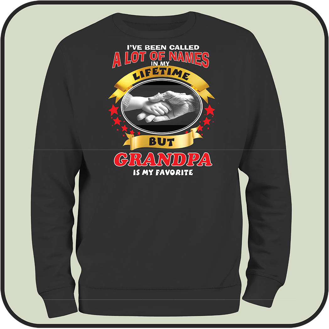 Sweatshirt "I have been called a lot of names, GRANDPA is my favorite