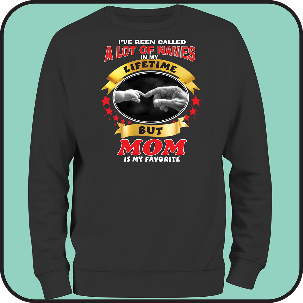 Sweatshirt "I've been called a lot of names, MOM is my favorite