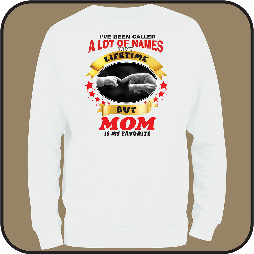 Sweatshirt "I've been called a lot of names, MOM is my favorite