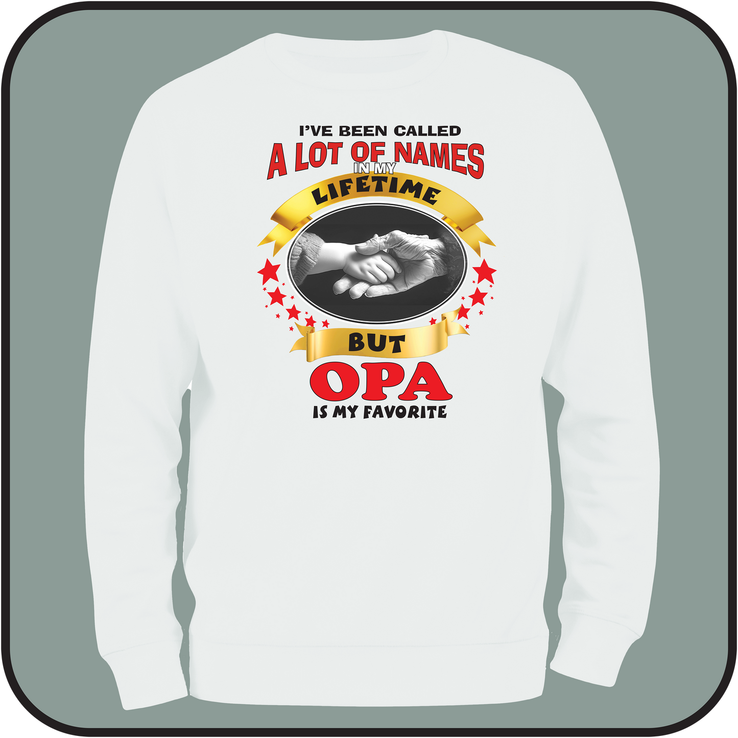 sweatshirt: ...my favorite name is OPA
