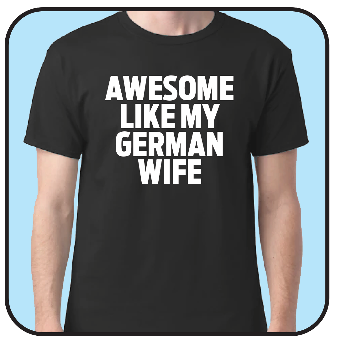 Black t-shirt with 'Awesome like my German wife' text on a blue background