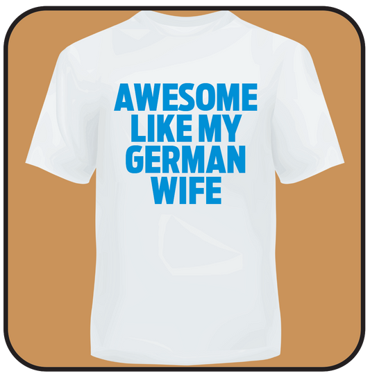 AWESOME LIKE MY GERMAN WIFE