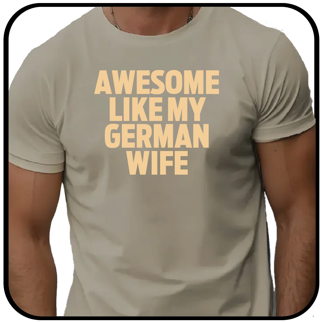 AWESOME LIKE MY GERMAN WIFE
