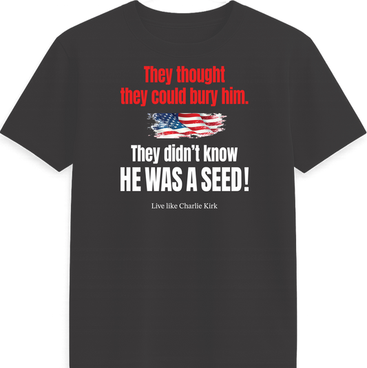 t-shirt "They didn't know he was a seed"