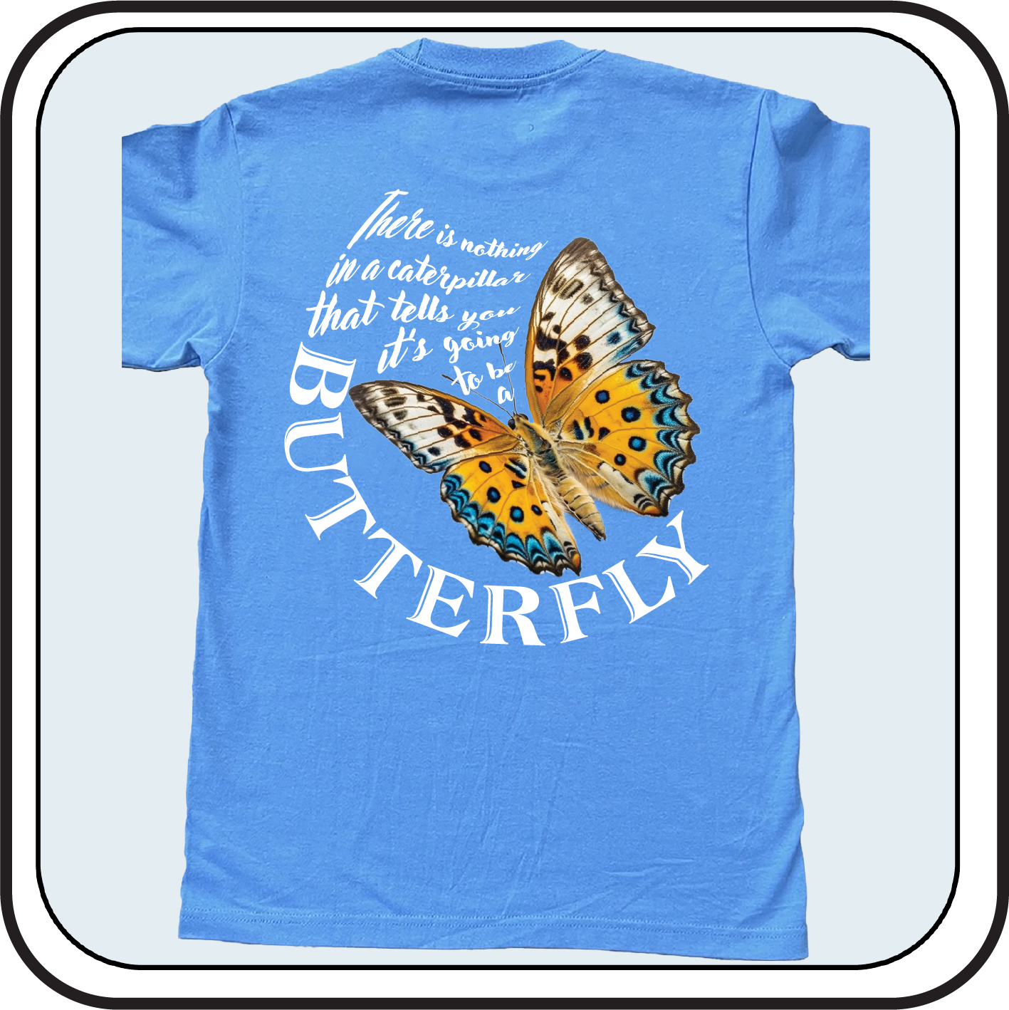 Nothing in a caterpillar tells you it's going to be a Butterfly - Tee image 4