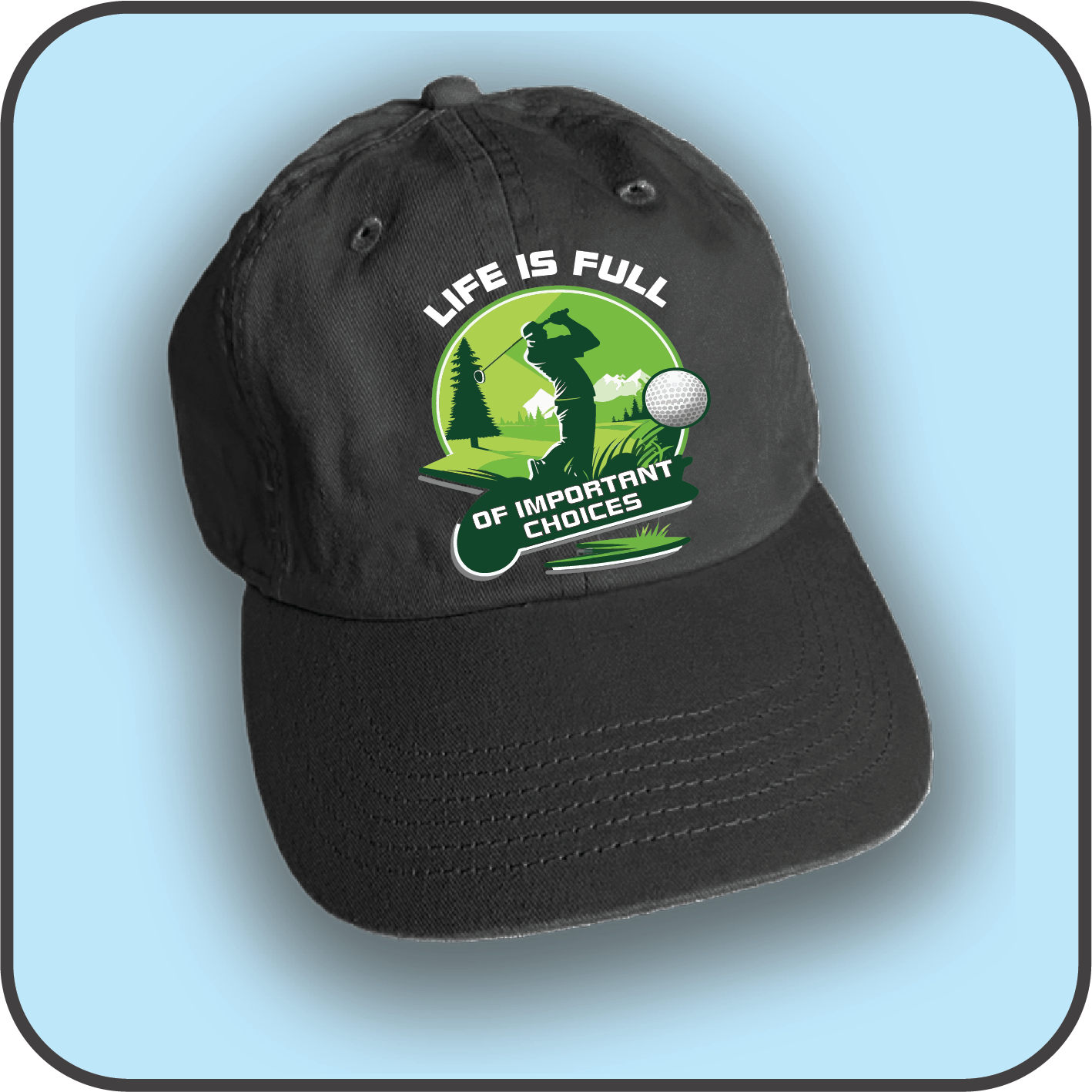 Life Is Full Of Important Choices (Golf Hat) image 4
