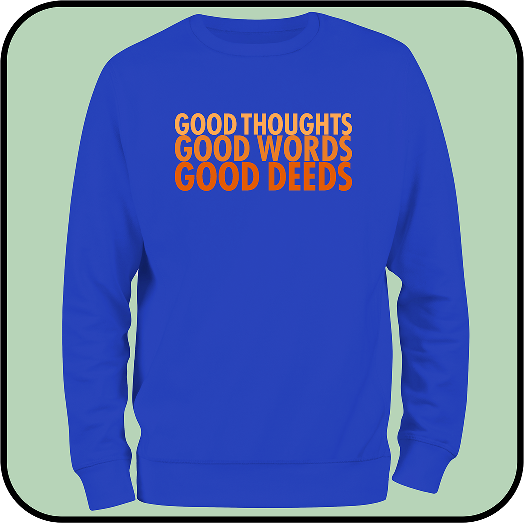 Good Thoughts, Good Words, Good Deeds - sweatshirt image 4