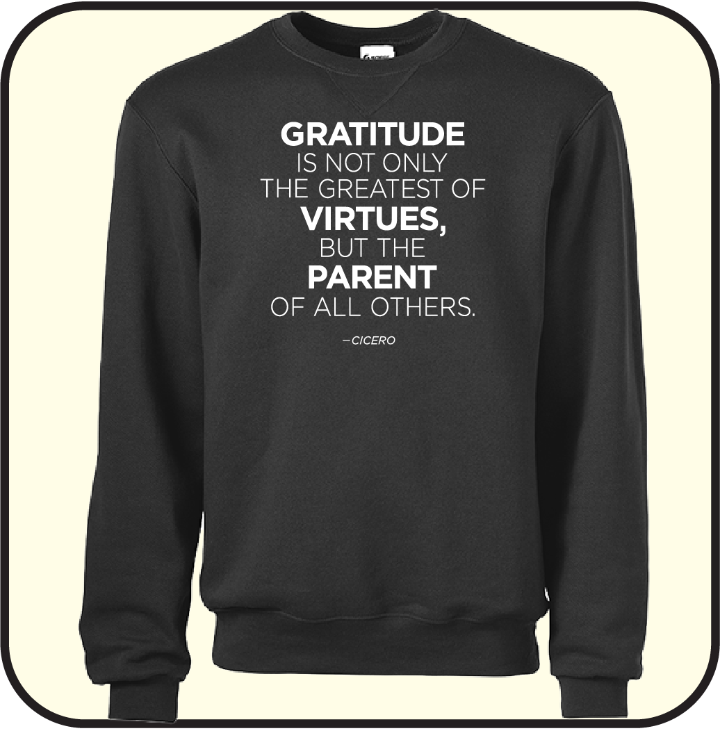 Gratitute is the greatest of Virtues, and the parent of all others- Sweatshirt image 3
