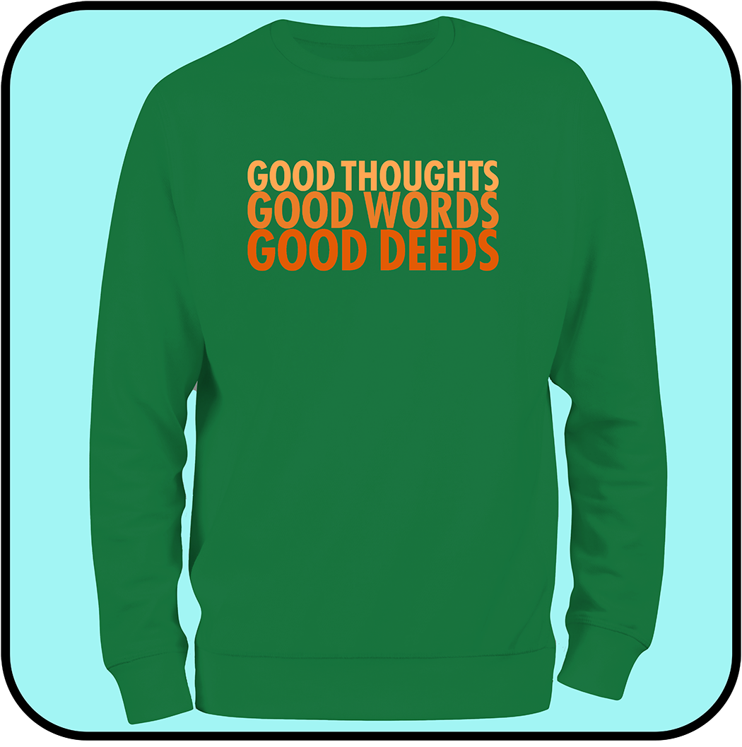 Good Thoughts, Good Words, Good Deeds - sweatshirt image 2