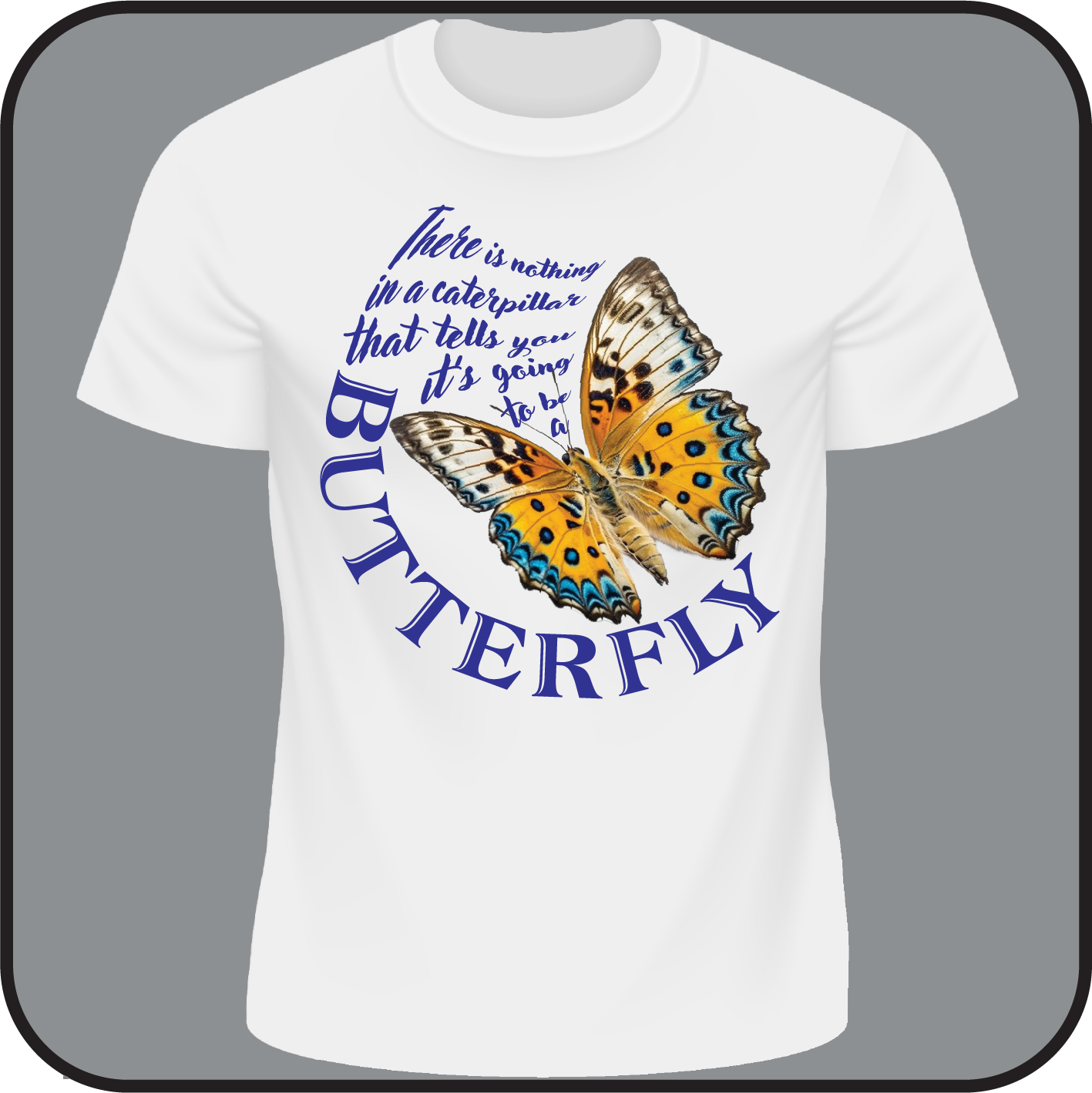 Nothing in a caterpillar tells you it's going to be a Butterfly - Tee image 1