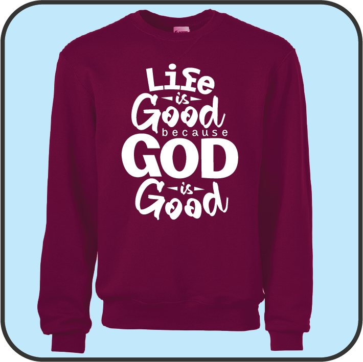 Life is good because God is good sweatshirt image 1