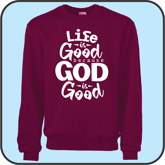 Life is good because God is good sweatshirt image 1