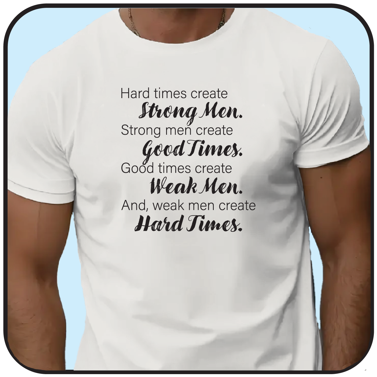 Hard times create good men .... and, weak men create hard times image 1