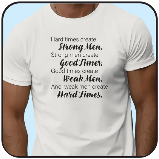 Hard times create good men .... and, weak men create hard times image 1