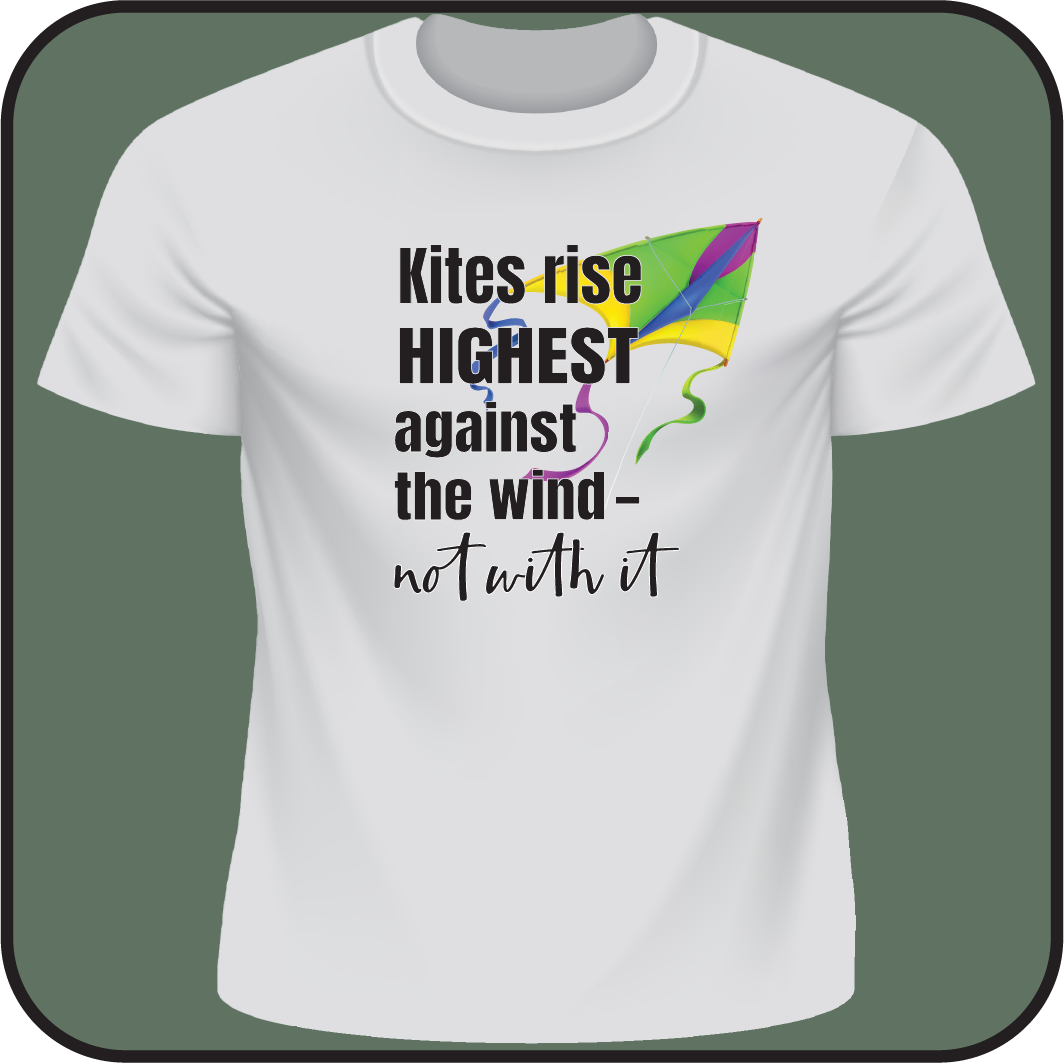 Kites rise highest against the wind, not with it - Tee image 1