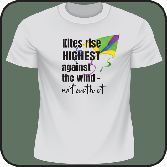 Kites rise highest against the wind, not with it - Tee image 1