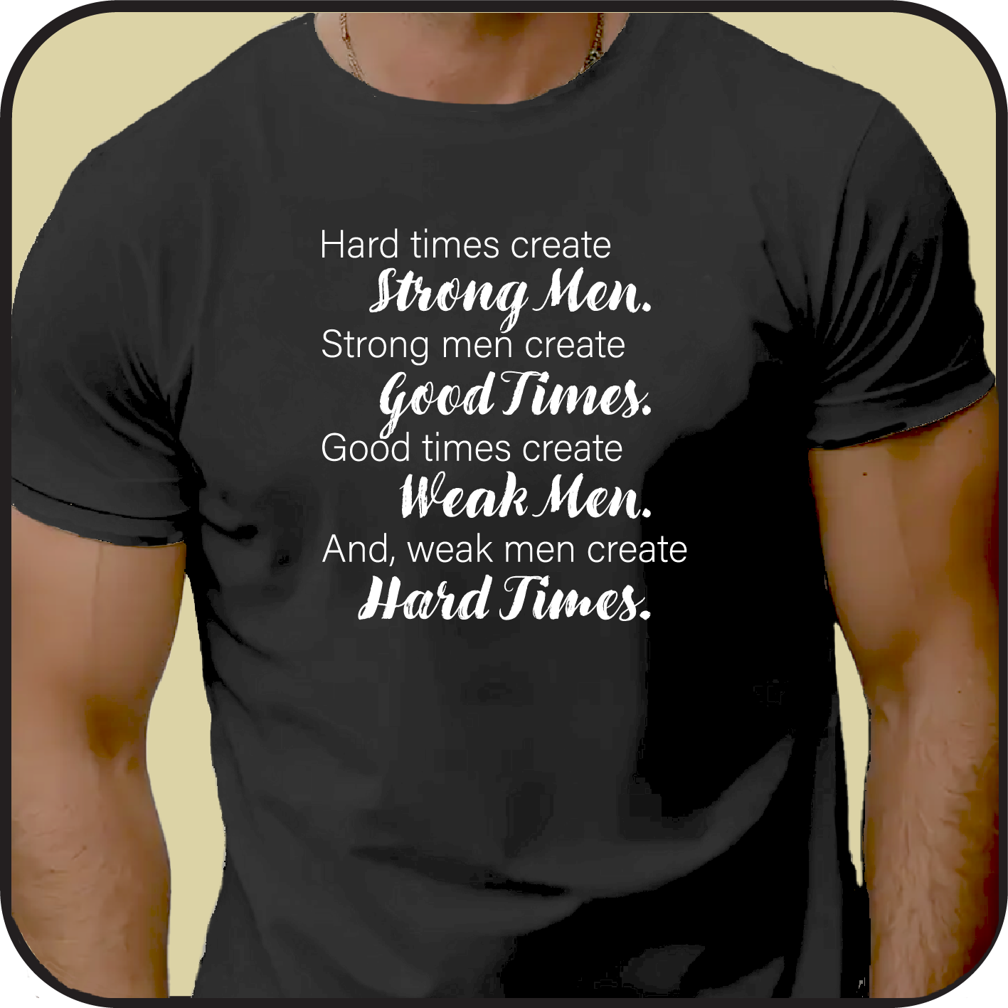 Hard times create good men .... and, weak men create hard times image 2
