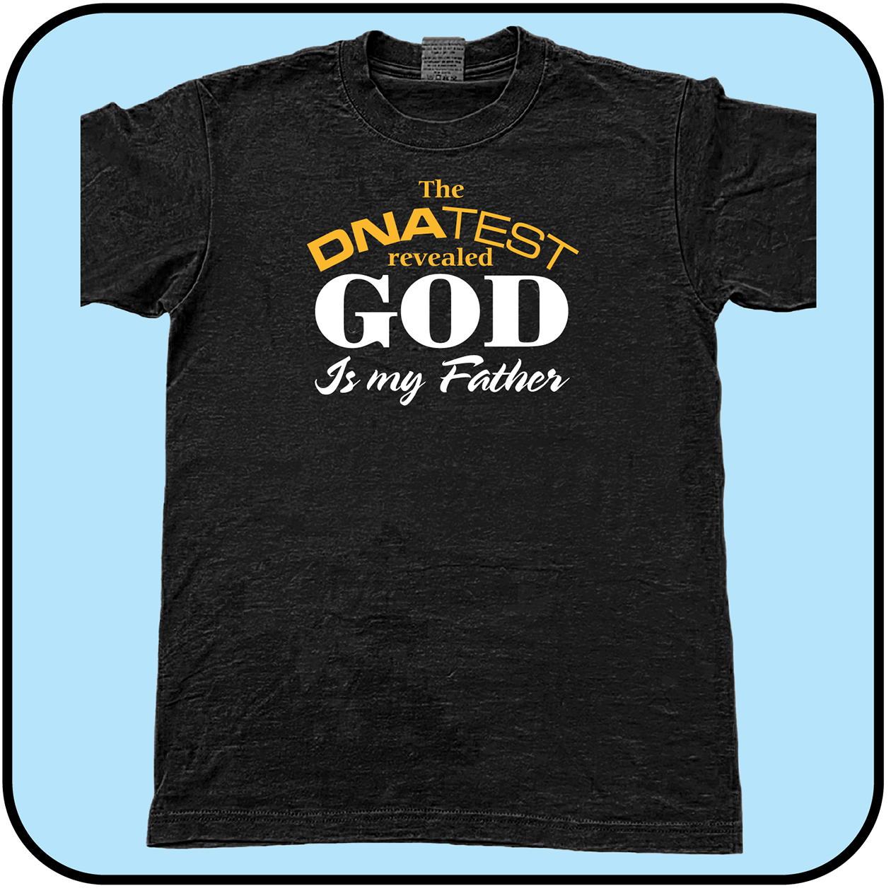 My DNA Test revealed: GOD is my Father - Tee image 0