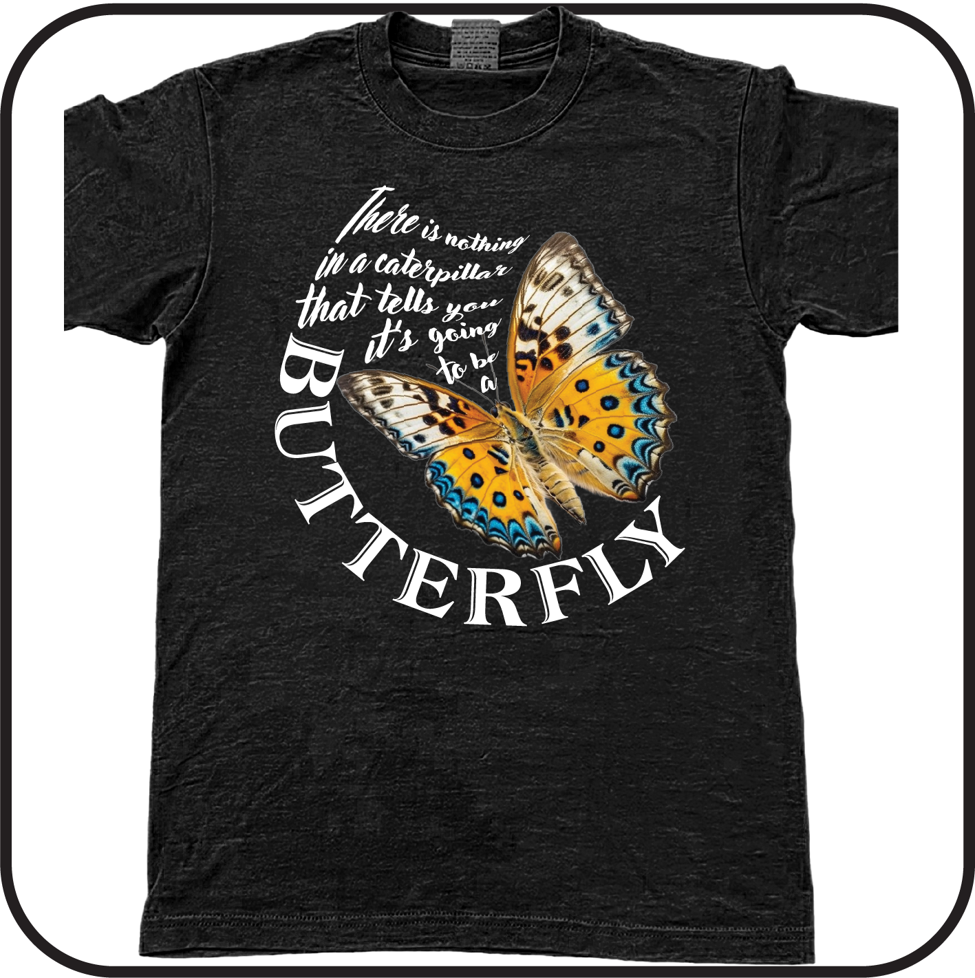 Nothing in a caterpillar tells you it's going to be a Butterfly - Tee image 2