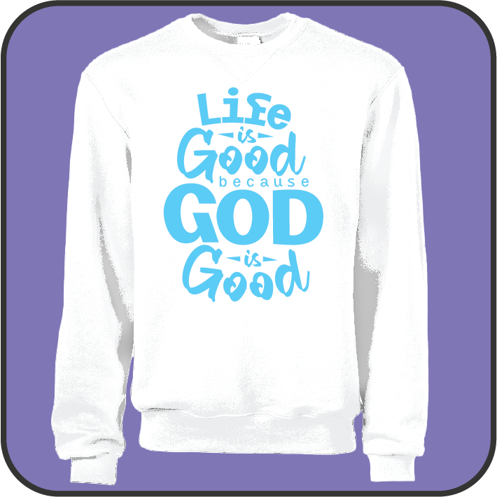 Life is good because God is good sweatshirt image 2