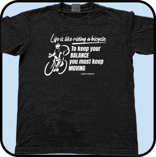 Life is like riding a bicycle, to keep your balance you must keep moving - Tee image 0