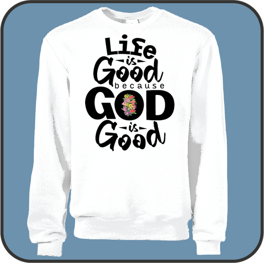 Life is good because God is good (choice with flower) - Sweatshirt image 0