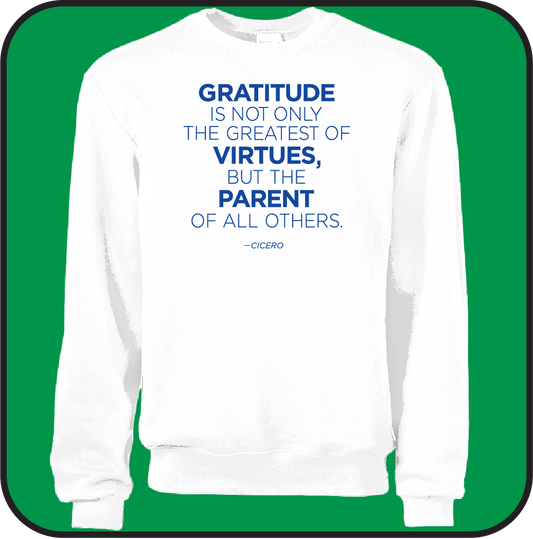 Gratitute is  the greatest of Virtues, and the parent of all others- Sweatshirt image 7