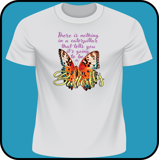 Nothing in a caterpillar tells you its going to be a Butterfly - Tee image 2