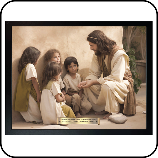 "Unless you have faith as a little child, you cannot enter into my Father's Kingdom" framed art 16x12