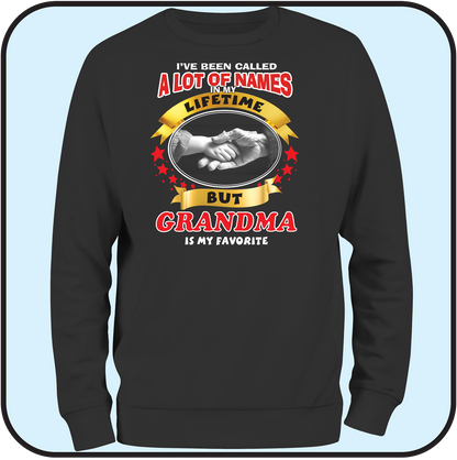 Sweatshirt "I've been called a lot of names , but GRANDMA is my favorite"