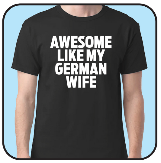 AWESOME LIKE MY GERMAN WIFE